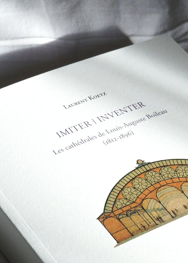 Autour de l'ouvrage : « Imiter, Inventer : Les cathédrales de Louis-Auguste Boileau (1812-1896) »